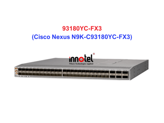 Switch Cisco N9K-C93180YC-FX3 – Thiết bị chuyển mạch Cisco Nexus N9K-C93180YC-FX3