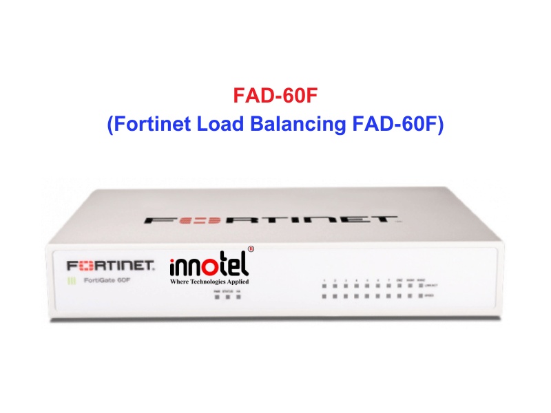 Fortinet Load Balancing FAD-60F - Thiết bị cân bằng tải Fortinet Load Balancing FAD-60F