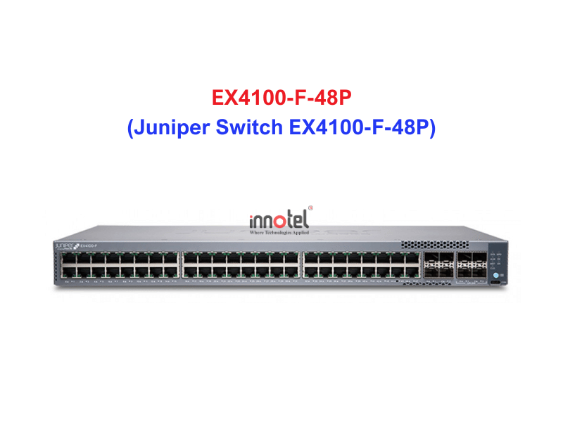Juniper Switch EX4100-F-48P - Thiết bị chuyển mạch EX4100-F-48P