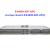 Juniper Switch Ethernet EX4600-40F-AFO - Thiết bị chuyển mạch EX4600-40F-AFO