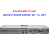 Juniper Switch Ethernet EX4600-40F-DC-AFI - Thiết bị chuyển mạch EX4600-40F-DC-AFI