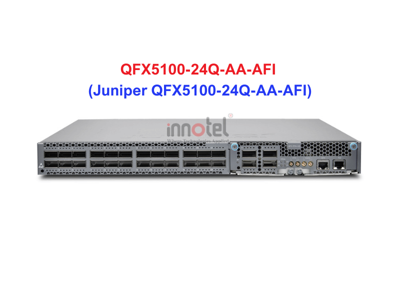 Switch Juniper QFX5100-24Q-AA-AFI - Thiết bị chuyển mạch Juniper QFX5100-24Q-AA-AFI