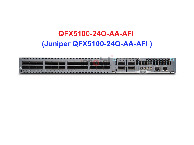 Switch Juniper QFX5100-24Q-AA-AFI - Thiết bị chuyển mạch Juniper QFX5100-24Q-AA-AFI
