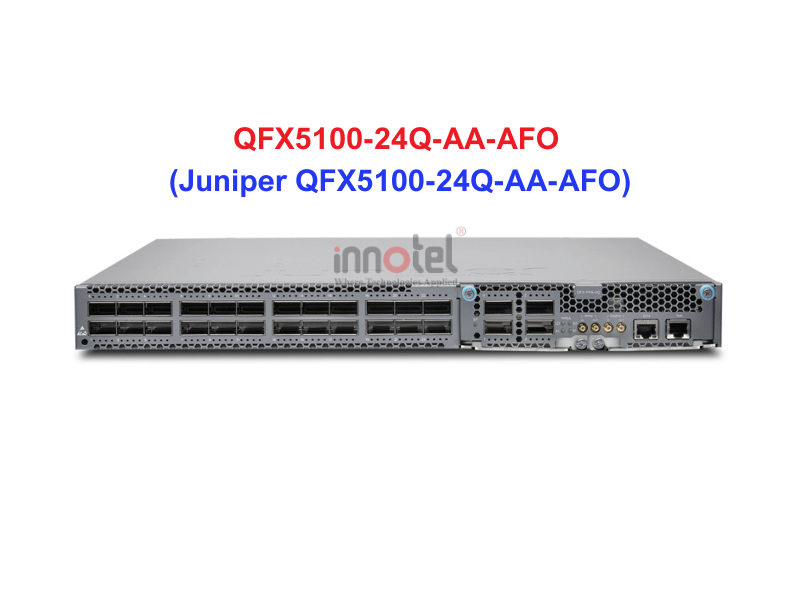 Switch Juniper QFX5100-24Q-AA-AFO - Thiết bị chuyển mạch Juniper QFX5100-24Q-AA-AFO