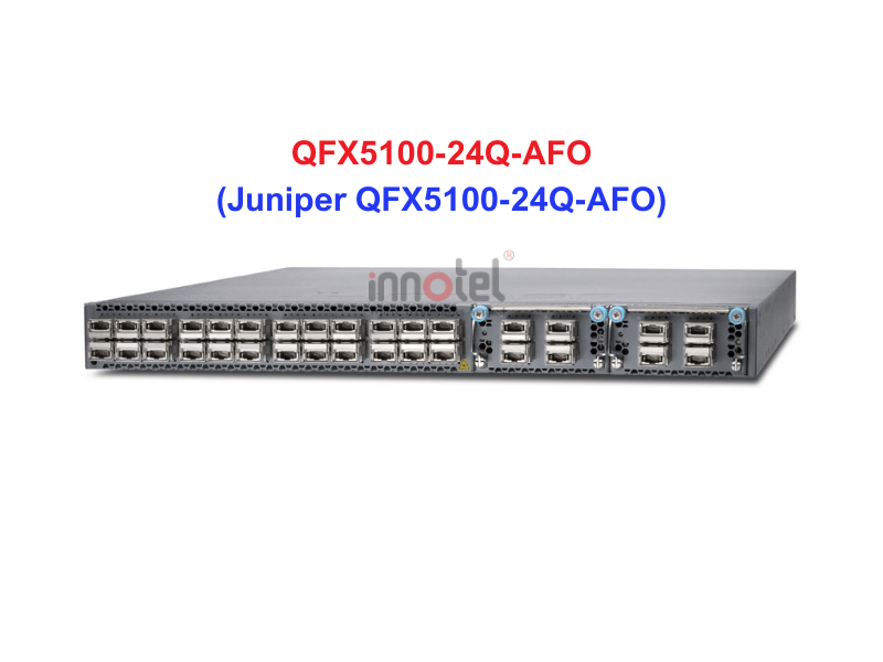 Switch Juniper QFX5100-24Q-AFO - Thiết bị chuyển mạch Juniper QFX5100-24Q-AFO