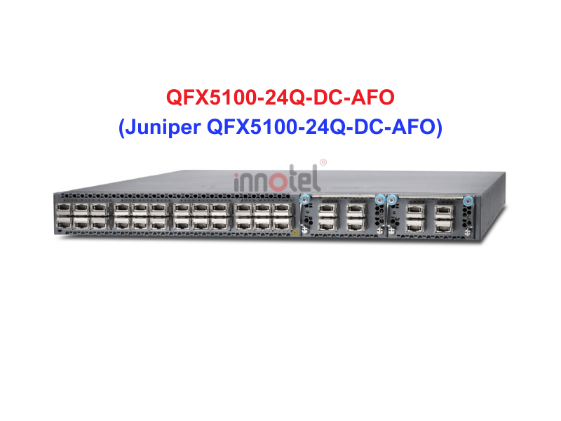 Switch Juniper QFX5100-24Q-DC-AFO - Thiết bị chuyển mạch Juniper QFX5100-24Q-DC-AFO