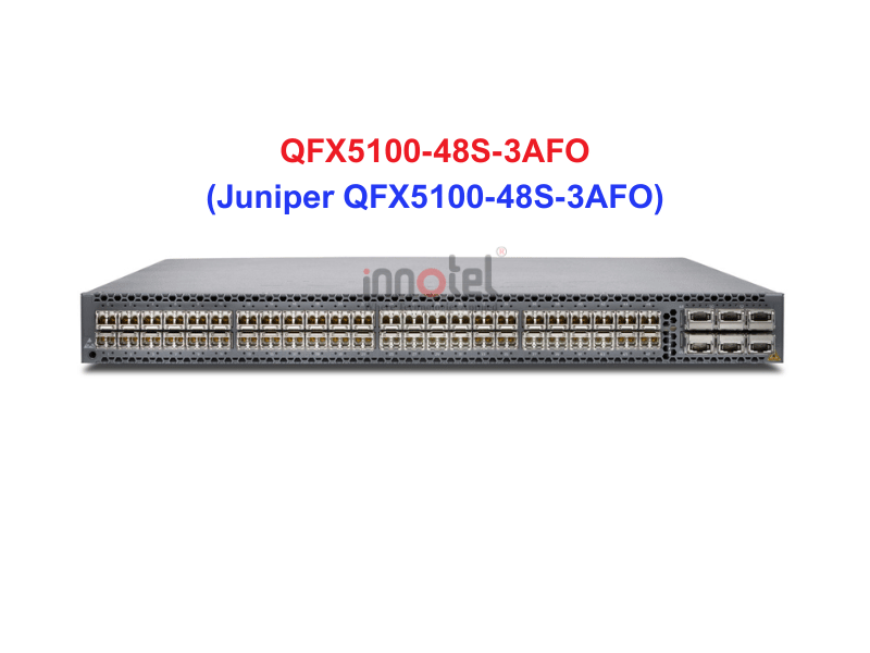 Switch Juniper QFX5100-48S-3AFO - Thiết bị chuyển mạch Juniper QFX5100-48S-3AFO