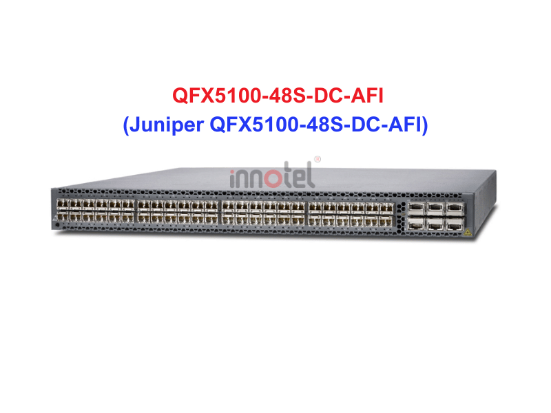 Switch Juniper QFX5100-48S-DC-AFI - Thiết bị chuyển mạch Juniper QFX5100-48S-DC-AFI
