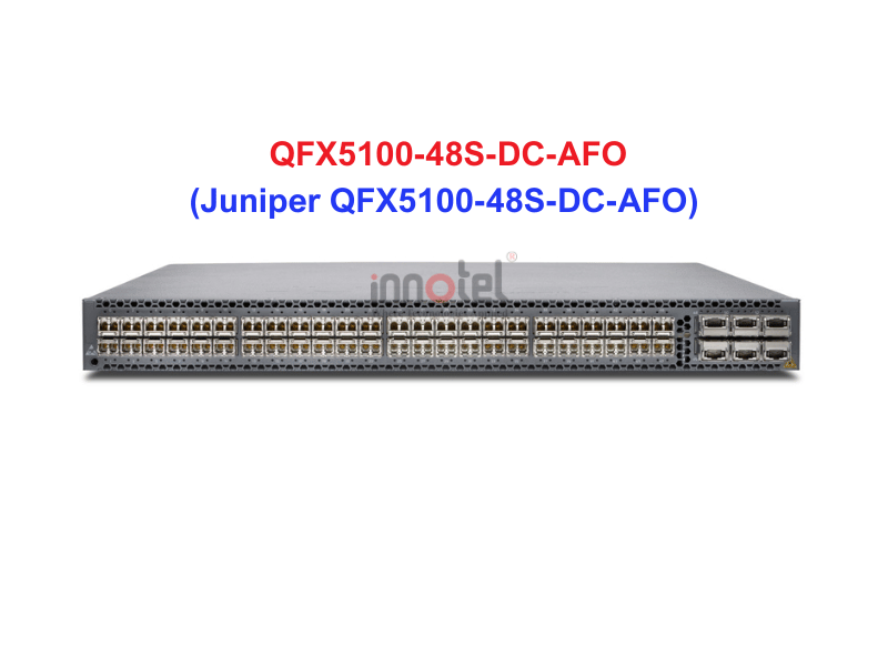 Switch Juniper QFX5100-48S-DC-AFO - Thiết bị chuyển mạch Juniper QFX5100-48S-DC-AFO