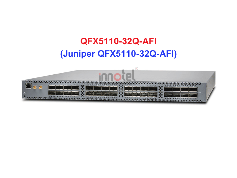 Switch Juniper QFX5110-32Q-AFI - Thiết bị chuyển mạch Juniper-QFX5110-32Q-AFI