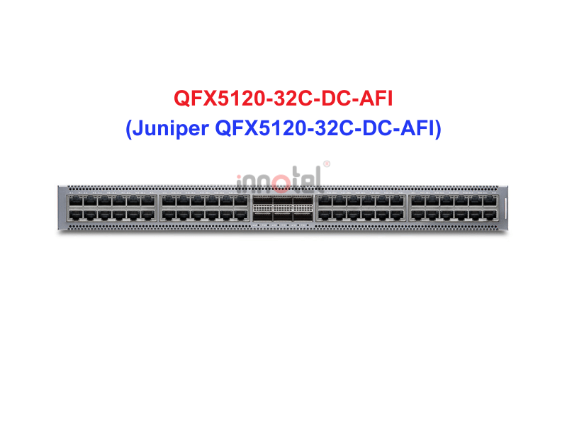 Switch Juniper QFX5120-32C-DC-AFI - Thiết bị chuyển mạch QFX5120-32C-DC-AFI