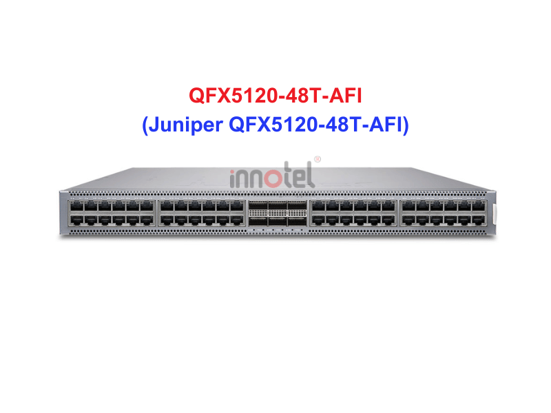 Switch Juniper QFX5120-48T-AFI - Thiết bị chuyển mạch Juniper QFX5120-48T-AFI