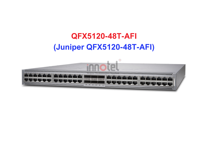 Switch Juniper QFX5120-48T-AFI - Thiết bị chuyển mạch Juniper QFX5120-48T-AFI