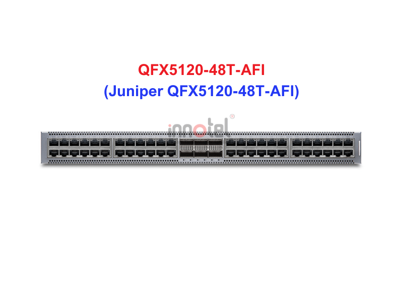 Switch Juniper QFX5120-48T-AFI - Thiết bị chuyển mạch Juniper QFX5120-48T-AFI