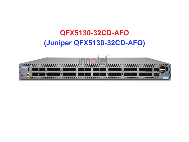 Switch Juniper QFX5130-32CD-AFO - Thiết bị chuyển mạch Juniper QFX5130-32CD-AFO
