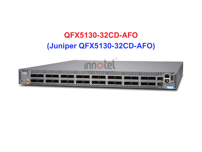 Switch Juniper QFX5130-32CD-AFO - Thiết bị chuyển mạch Juniper QFX5130-32CD-AFO