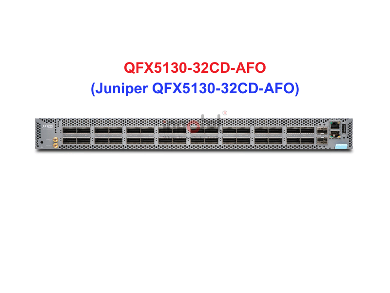 Switch Juniper QFX5130-32CD-AFO - Thiết bị chuyển mạch Juniper QFX5130-32CD-AFO
