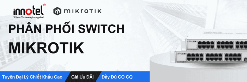 Phân phối thiết bị switch MikroTik
