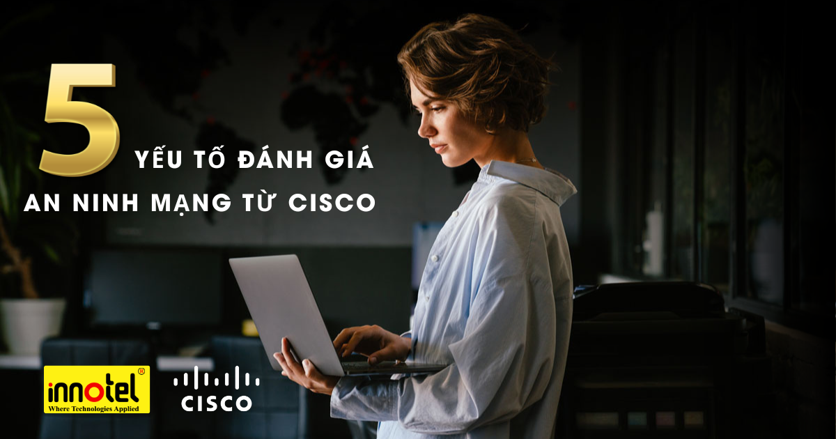 5 yếu tố đánh giá an ninh mạng doanh nghiệp từ Cisco – Hồi chuông cảnh tỉnh thời đại AI yeu-to-danh-gia-an-ninh-mang-doanh-nghiep-tu-Cisco