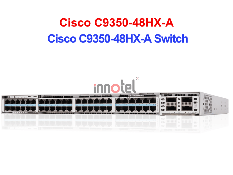 Switch Cisco C9350-48HX-A – Thiết bị chuyển mạch Cisco C9350-48HX-A Switch