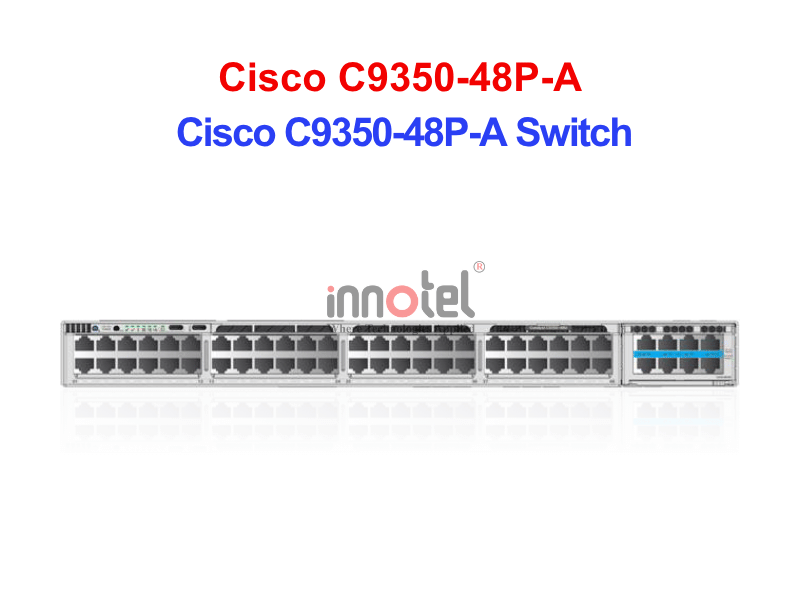Switch Cisco C9350-48P-A – Thiết bị chuyển mạch Cisco C9350-48P-A