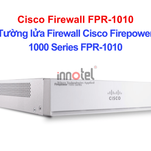 Cisco Firewall FPR-1010 Tường lửa Firewall Cisco Firepower 1000 Series – Thiết bị tường lửa Cisco Firewall FPR-1010