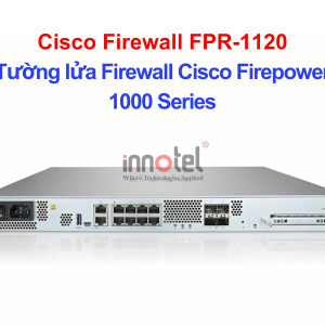 Cisco Firewall FPR-1120 Tường lửa Firewall Cisco Firepower 1000 Series – Thiết bị tường lửa Cisco Firewall FPR-1120