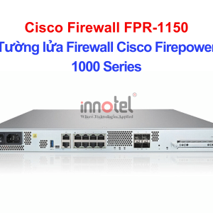 Cisco Firewall FPR-1150 Tường lửa Firewall Cisco Firepower 1000 Series – Thiết bị tường lửa Cisco Firewall FPR-1150