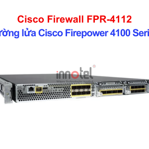 Cisco Firewall FPR-4112 Tường lửa Cisco Firepower 4100 Series – Thiết bị tường lửa Cisco Firewall FPR-4112