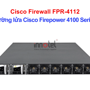 Cisco Firewall FPR-4112 Tường lửa Cisco Firepower 4100 Series – Thiết bị tường lửa Cisco Firewall FPR-4112