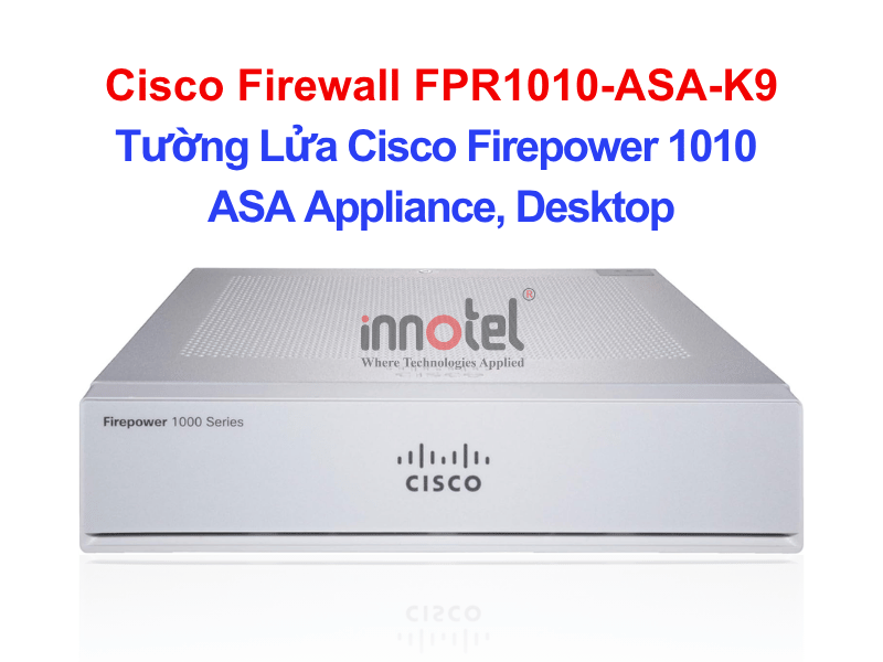 Cisco Firewall FPR1010-ASA-K9 Tường Lửa Cisco 1010 ASA Appliance, Desktop – Thiết bị tường lửa Cisco Firewall FPR1010-ASA-K9