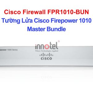 Cisco Firewall FPR1010-BUN Tường Lửa Cisco Firepower 1010 Master Bundle – Thiết bị tường lửa Cisco Firewall FPR1010-BUN
