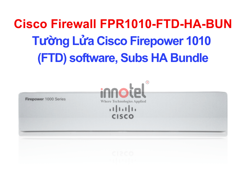 Cisco Firewall FPR1010-FTD-HA-BUN Cisco Firepower 1010 Threat Defense Chss, Subs HA Bundle – Thiết bị tường lửa Cisco Firewall FPR1010-FTD-HA-BUN