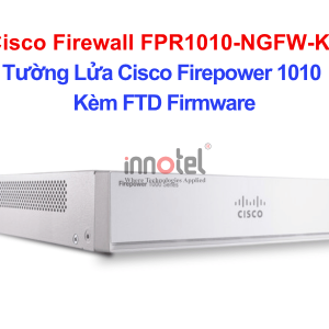 Cisco Firewall FPR1010-NGFW-K9 Cisco Firewall 1000 Series with FTD Firmware – Thiết bị tường lửa Cisco Firewall FPR1010-NGFW-K9