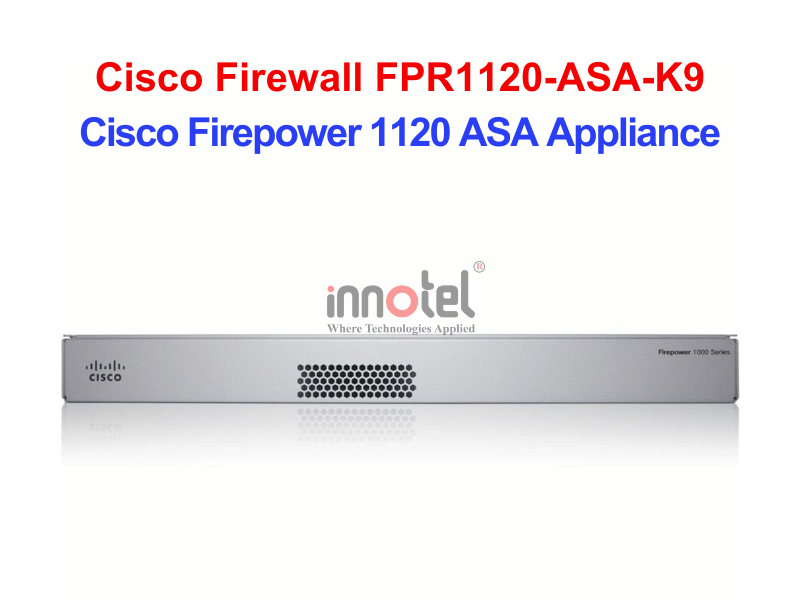 Cisco Firewall FPR1120-ASA-K9 Cisco Firepower 1120 ASA Appliance – Thiết bị tường lửa Cisco Firewall FPR1120-ASA-K9