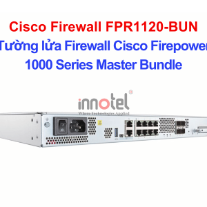 Cisco Firewall FPR1120-BUN Tường Lửa Cisco Firepower 1120 Master Bundle – Thiết bị tường lửa Cisco Firewall FPR1120-BUN