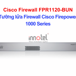 Cisco Firewall FPR1120-BUN Tường Lửa Cisco Firepower 1120 Master Bundle – Thiết bị tường lửa Cisco Firewall FPR1120-BUN