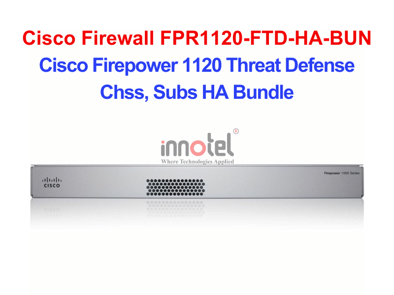 Cisco Firewall FPR1120-FTD-HA-BUN Cisco Firepower 1120 Threat Defense Chss, Subs HA Bundle – Thiết bị tường lửa Cisco Firewall FPR1120-FTD-HA-BUN