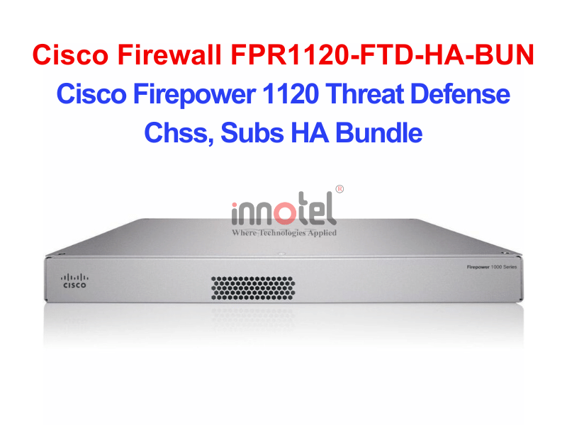 Cisco Firewall FPR1120-FTD-HA-BUN Cisco Firepower 1120 Threat Defense Chss, Subs HA Bundle – Thiết bị tường lửa Cisco Firewall FPR1120-FTD-HA-BUN