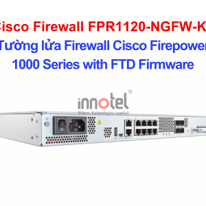 Cisco Firewall FPR1120-NGFW-K9 Cisco Firewall 1000 Series with FTD Firmware – Thiết bị tường lửa Cisco Firewall FPR1120-NGFW-K9