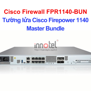 Cisco Firewall FPR1140-BUN Cisco Firepower 1140 Master Bundle – Thiết bị tường lửa Cisco Firewall FPR1140-BUN