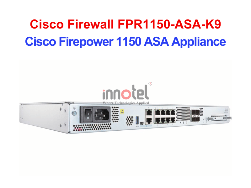 Cisco Firewall FPR1150-ASA-K9 Cisco Firepower 1150 ASA Appliance – Thiết bị tường lửa Cisco Firewall FPR1150-ASA-K9