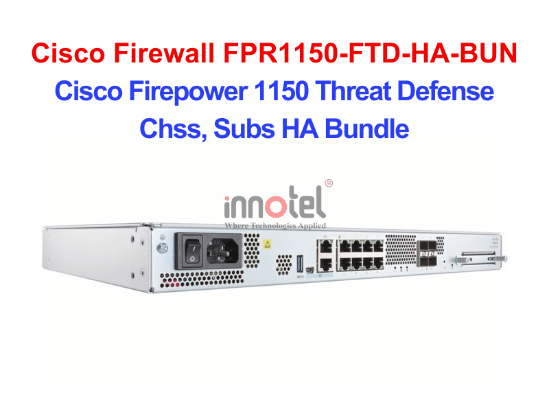Cisco Firewall FPR1150-FTD-HA-BUN Cisco Firepower 1150 Threat Defense Chss, Subs HA Bundle – Thiết bị tường lửa Cisco Firewall FPR1150-FTD-HA-BUN