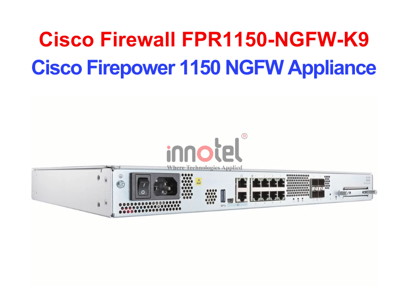 Cisco Firewall FPR1150-NGFW-K9 Cisco Firepower 1150 NGFW Appliance – Thiết bị tường lửa Cisco Firewall FPR1150-NGFW-K9