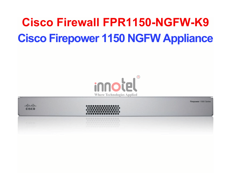 Cisco Firewall FPR1150-NGFW-K9 Cisco Firepower 1150 NGFW Appliance – Thiết bị tường lửa Cisco Firewall FPR1150-NGFW-K9