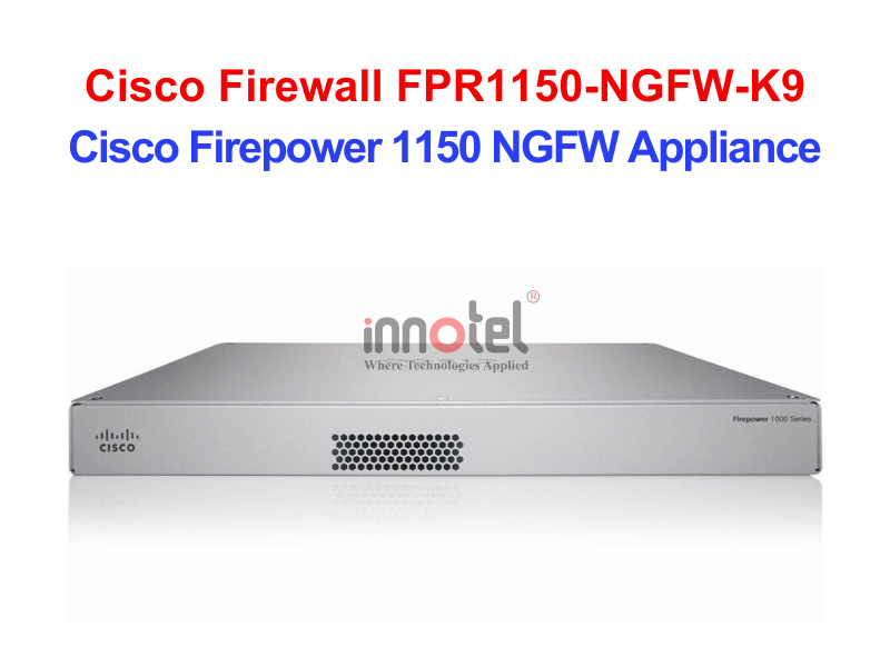 Cisco Firewall FPR1150-NGFW-K9 Cisco Firepower 1150 NGFW Appliance – Thiết bị tường lửa Cisco Firewall FPR1150-NGFW-K9