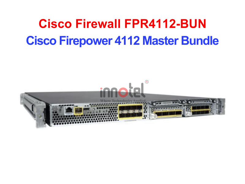 Cisco Firewall FPR4112-BUN Tường lửa Cisco Firepower 4100 Series – Thiết bị tường lửa Cisco Firewall FPR4112-BUN