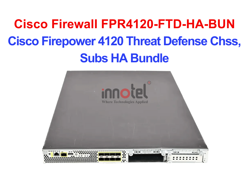 Cisco Firewall FPR4120-FTD-HA-BUN Cisco Firepower 4120 Threat Defense Chss, Subs HA Bundle – Thiết bị tường lửa Cisco Firewall FPR4120-FTD-HA-BUN