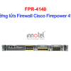 Cisco Firewall FPR-4140 Tường lửa Firewall Cisco Firepower 4140 – Thiết bị tường lửa FPR-4140