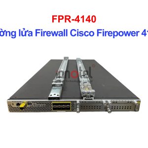 Cisco Firewall FPR-4140 Tường lửa Firewall Cisco Firepower 4140 – Thiết bị tường lửa FPR-4140